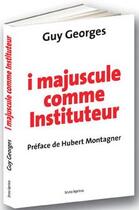 Couverture du livre « I majuscule comme instituteur » de Guy Georges aux éditions Bruno Leprince