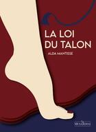 Couverture du livre « La loi du talon » de Alda Mantisse aux éditions La Musardine