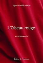 Couverture du livre « L'oiseau rouge et autres écrits » de Jigme Thrinle Gyatso aux éditions Editions De L'astronome