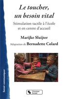 Couverture du livre « Le toucher, un besoin vital » de Bernadette Colard et Marijke Sluijter aux éditions Chronique Sociale