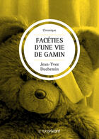 Couverture du livre « Facéties d'une vie de gamin » de Jean-Yves Duchemin aux éditions Le Texte Vivant
