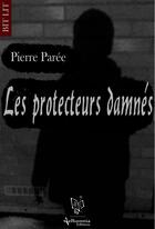 Couverture du livre « Les protecteurs damnés » de Pierre Paree aux éditions Aelhonnia-editions