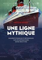 Couverture du livre « Une ligne mythique : paquebots français et britanniques sur l'Atlantique » de Antoine Resche et Mickael Augeron aux éditions Metive