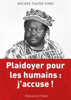Couverture du livre « Plaidoyer pour les humains : j'accuse ! » de Michel Tagne Foko aux éditions De L'onde