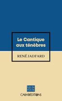 Couverture du livre « Le cantique aux ténèbres » de Jadfard Rene aux éditions Caraibeditions