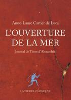 Couverture du livre « L'ouverture de la mer ; journal de Tiron d'Alexandrie » de Anne-Laure Cartier De Luca aux éditions La Vie Des Classiques