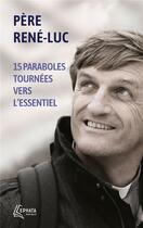Couverture du livre « 15 paraboles tournées vers l'essentiel » de Rene-Luc aux éditions Ephata