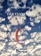 Couverture du livre « Les viateurs » de Alain Charles aux éditions Chloe Des Lys