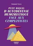 Couverture du livre « Petit manuel d'autodéfense humoristique face aux complotistes » de Benjamin Veyres aux éditions First
