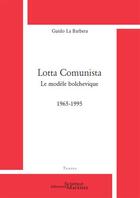 Couverture du livre « Lotta comunista ; le modèle bolchevique 1965-1995 » de Guido La Barbera aux éditions Science Marxiste