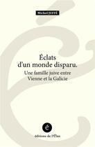 Couverture du livre « Eclats d'un monde disparu - une famille juive entre vienne e » de Michel Juffe aux éditions L'elan Des Mots