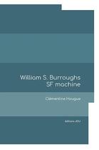 Couverture du livre « William S. Burroughs SF machine » de Clementine Houghe aux éditions Editions Jou