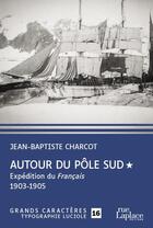 Couverture du livre « Autour du Pôle Sud t.1 : expédition du Français 1903-1905 » de Jean-Baptiste Charcot aux éditions Ruelaplace