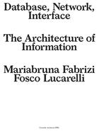 Couverture du livre « Database, network, interface : the architecture of information » de Mariabruna Fabrizi et Fosco Lucarelli aux éditions Cosa Mentale