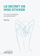 Couverture du livre « Le secret de miss Sticker : un récit érotique au pensionnat » de Tap-Tap aux éditions Grandsclassiques.com