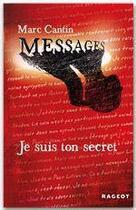 Couverture du livre « Messages t.1 ; je suis ton secret » de Marc Cantin aux éditions Rageot Editeur