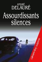 Couverture du livre « Assourdissants silences » de Andre Delaure aux éditions Calmann-levy