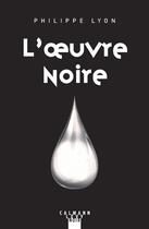 Couverture du livre « L'oeuvre noire » de Philippe Lyon aux éditions Calmann-levy