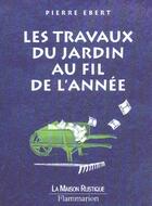 Couverture du livre « Les Travaux Du Jardin Au Fil De L'Annee » de Pierre Ebert aux éditions Maison Rustique