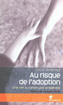 Couverture du livre « Au Risque De L'Adoption ; Familles D'Adoption, Une Vie A Construire Ensemble » de Cecile Delanoy aux éditions La Decouverte