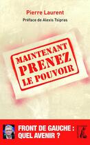 Couverture du livre « Maintenant prenez le pouvoir » de Pierre Laurent aux éditions Editions De L'atelier