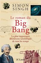 Couverture du livre « Le roman du Big Bang : La plus importante découverte scientifique de tous les temps » de Simon Singh aux éditions Lattes