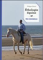 Couverture du livre « Éthologue équine ; 90 conseils » de Philippe Gerard aux éditions Vigot