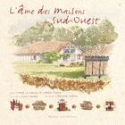 Couverture du livre « L'âme des maisons du Sud-Ouest » de Le Goaziou-Trotta-Ca aux éditions Ouest France