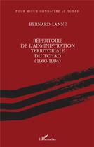 Couverture du livre « Répertoire de l'administration territoriale du Tchad (1990-1994) » de Bernard Lanne aux éditions Sepia