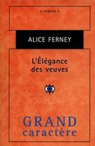 Couverture du livre « L'élégance des veuves » de Alice Ferney aux éditions Grand Caractere