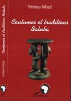 Couverture du livre « COUTUMES ET TRADITIONS BALUBA » de Tshibasu Mfuadi aux éditions L'harmattan