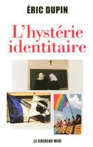 Couverture du livre « L'hystérie identitaire » de Eric Dupin aux éditions Cherche Midi