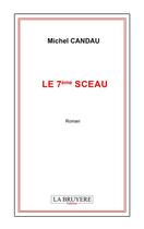 Couverture du livre « Le 7e sceau » de Michel Candau aux éditions La Bruyere