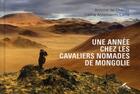 Couverture du livre « Une année chez les cavaliers nomades de Mongolie » de Antoine De Changy et Celina Antomarchi-Lame aux éditions Presses De La Renaissance