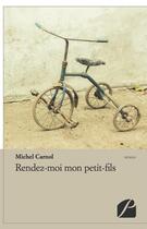 Couverture du livre « Rendez-moi mon petit-fils » de Michel Carnol aux éditions Editions Du Panthéon