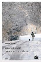 Couverture du livre « Quand l'amitie est amour, merci la vie » de Paviot Marie aux éditions Editions Du Panthéon