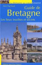 Couverture du livre « Guide de Bretagne ; lieux insolites et secrets » de Alain Dag'Naud aux éditions Gisserot