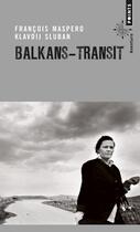 Couverture du livre « Balkans - transit » de François Maspero et Klavdij Sluban aux éditions Points