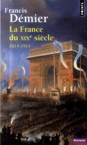 Couverture du livre « La France du XIXe siècle ; 1814-1914 » de Francis Demier aux éditions Points