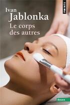 Couverture du livre « Le corps des autres » de Ivan Jablonka aux éditions Points