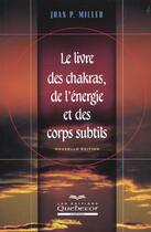 Couverture du livre « Le Livre Des Chakras De L'Energie Et Des Corps Subtils » de Joan Miller aux éditions Quebecor