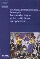 Couverture du livre « Le couple france-allemagne et les institutions europeennes » de Marie-Therese Bitsch aux éditions Bruylant
