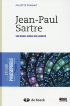 Couverture du livre « Jean-Paul Sartre ; un demi siècle de liberté » de Juliette Simont aux éditions De Boeck Superieur