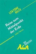 Couverture du livre « Reise zum Mittelpunkt der Erde von Jules Verne (LektÃ¼rehilfe) : Detaillierte Zusammenfassung, Personenanalyse und Interpretation » de  aux éditions Derquerleser.de