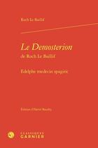 Couverture du livre « Le Demosterion de Roch Le Baillif : Edelphe medecin spagiric » de Roch Le Baillif aux éditions Classiques Garnier