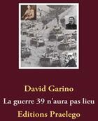 Couverture du livre « La guerre 39 n'aura pas lieu » de David Garino aux éditions Praelego