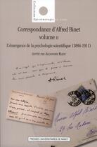 Couverture du livre « Correspondance d'Alfred Binet Tome 2 ; l'émergence de la psychologie scientifique (1884-1911) » de Alexandre Klein aux éditions Pu De Nancy