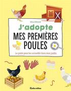 Couverture du livre « J'adopte mes premières poules ; le guide pour les accueillir dans mon jardin » de  aux éditions Rustica