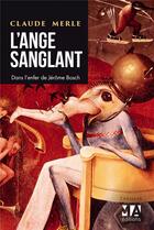 Couverture du livre « L'ange sanglant ; dans l'enfer de Jérôme Bosch » de Claude Merle aux éditions Toucan