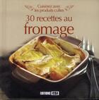 Couverture du livre « Cuisinez avec les produits cultes ; 30 recettes au fromage » de  aux éditions Editions Esi